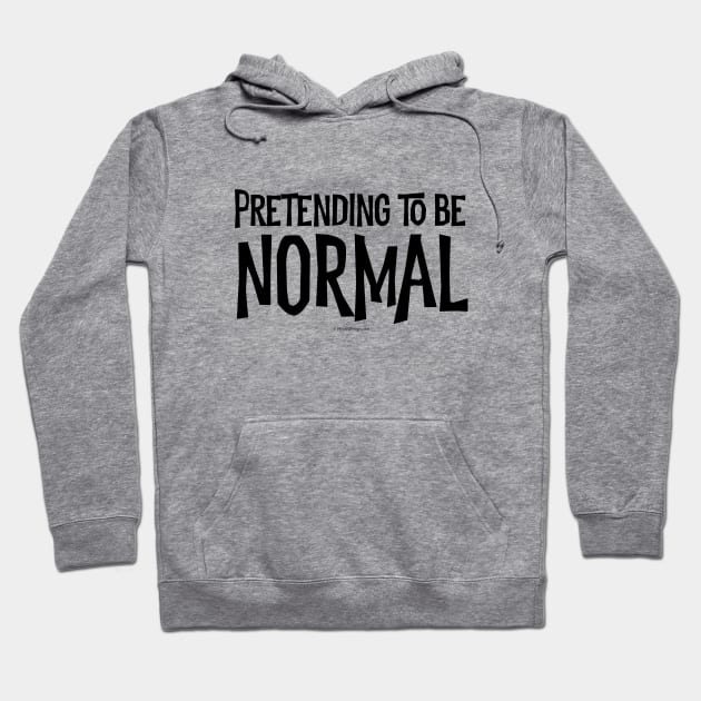 Pretending To Be Normal - funny tribute to the awkward Hoodie by eBrushDesign